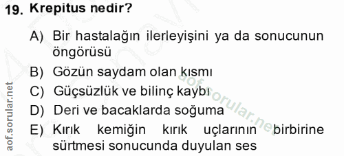 19. soru: Krepitus nedir? A) Bir hastalağın ilerleyişini ya da sonucunun öngörüsü B) Gözün saydam olan kısmı C) Güçsüzlük ve bi…