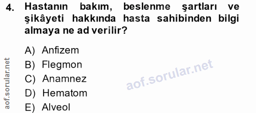 4. soru: Hastanın bakım, beslenme şartları ve şikâyeti hakkında hasta sahibinden bilgi almaya ne ad verilir? A) Anfizem B) Fle…