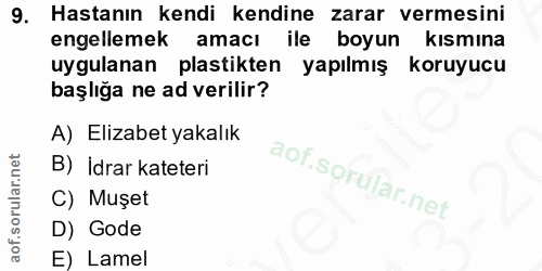9. soru: Hastanın kendi kendine zarar vermesini engellemek amacı ile boyun kısmına uygulanan plastikten yapılmış koruyucu başl…