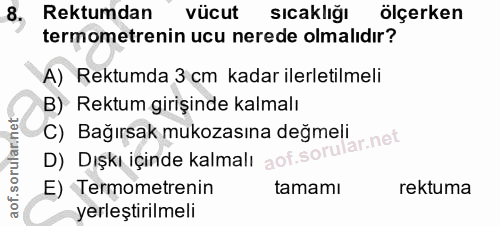 8. soru: Rektumdan vücut sıcaklığı ölçerken termometrenin ucu nerede olmalıdır? A) Rektumda 3 cm kadar ilerletilmeli B) Rektum…