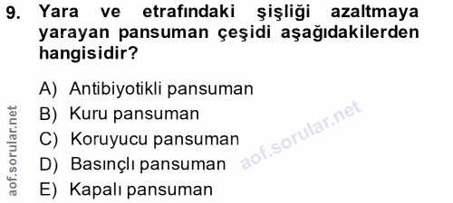 9. soru: Yara ve etrafindaki şişliği azaltmaya yarayan pansuman çeşidi aşağıdakilerden hangisidir? A) Antibiyotikli pansuman B…