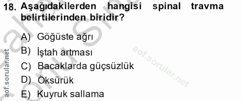 18. soru: Aşağıdakilerden hangisi spinal travma belirtilerinden biridir? A) Göğüste ağrı B) İştah artması C) Bacaklarda güçsüzl…