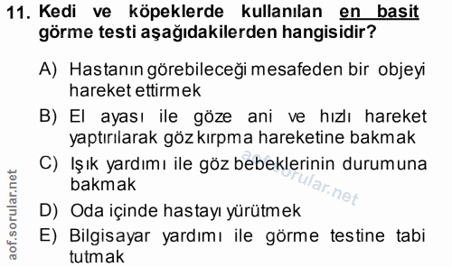 11. soru: Kedi ve köpeklerde kullanılan en basit görme testi aşağıdakilerden hangisidir? A) Hastanın görebileceği mesafeden bir…