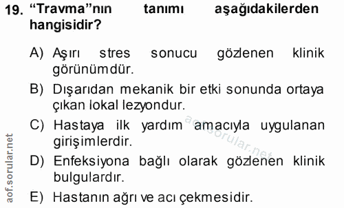 19. soru: "Travma"nin tanımı aşağıdakilerden hangisidir? A) Aşırı stres sonucu gözlenen klinik görünümdür. B) Dışarıdan mekanik…