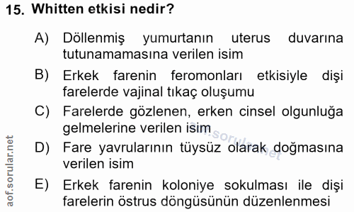 15. soru: Whitten etkisi nedir? A) Döllenmiş yumurtanın uterus duvarına tutunamamasına verilen isim B) Erkek farenin feromonlar…
