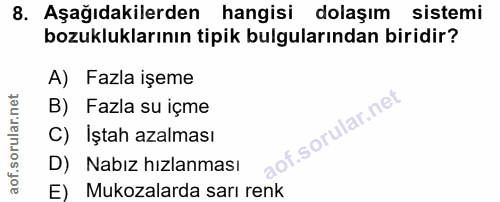 8. soru: Aşağıdakilerden hangisi dolaşım sistemi bozukluklarının tipik bulgularından biridir? A) Fazla işeme B) Fazla su içme…