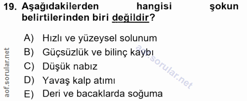 19. soru: Aşağıdakilerden hangisi şokun belirtilerinden biri değildir? A) Hızlı ve yüzeysel solunum C) Düşük nabız B) Güçsüzlük…