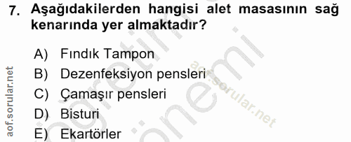 7. soru: Aşağıdakilerden hangisi alet masasının sağ kenarında yer almaktadır? A) Fındık Tampon B) Dezenfeksiyon pensleri C) Ça…
