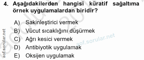 4. soru: Aşağıdakilerden hangisi küratif sağaltıma örnek uygulamalardan biridir? A) Sakinleştirici vermek B) Vücut sıcaklığını…