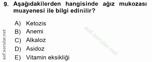 9. soru: Aşağıdakilerden hangisinde ağız mukozası muayenesi ile bilgi edinilir? A) Ketozis B) Anemi C) Alkaloz D) Asidoz E) Vi…