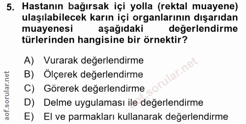 5. soru: Hastanın bağırsak içi yolla (rektal muayene) ulaşılabilecek karın içi organlarının dışarıdan muayenesi aşağıdaki değe…