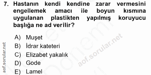 7. soru: Hastanın kendi kendine zarar vermesini engellemek amacı ile boyun kısmına uygulanan plastikten yapılmış koruyucu başl…