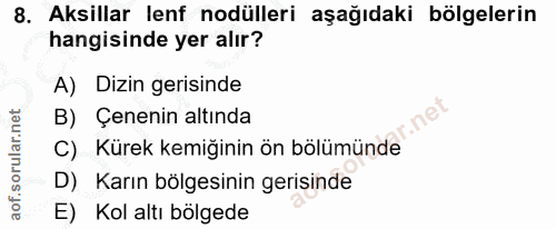 8. soru: Aksillar lenf odülleri aşağıdaki bölgelerin hangisinde yer alır? A) Dizin gerisinde B) Çenenin altında ne C) Kürek ke…