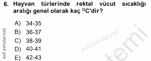 6. soru: Hayvan türlerinde rektal vücut sıcaklığı aralığı genel olarak kaç C'dir? A) 34-35 B) 36-37 C) 38-39 D) 40-41 E) 42-43