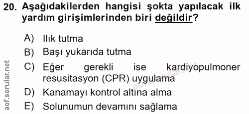 20. soru: Aşağıdakilerden hangisi şokta yapılacak ilk yardım girişimlerinden biri değildir? A) Ilık tutma B) Başı yukarıda tutm…