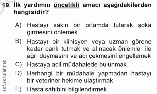 19. soru: İlk yardımın öncelikli amacı aşağıdakilerden hangisidir? A) Hastayı sakin bir ortamda tutarak şoka girmesini önlemek…