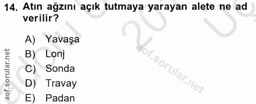 14. soru: Atın ağzını açık tutmaya yarayan alete ne ad verilir? A) Yavaşa B) Lonj C) Sonda f. D) Travay E) Padan