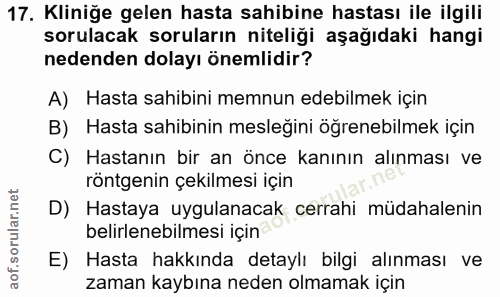 17. soru: Kliniğe gelen hasta sahibine hastası ile ilgili sorulacak soruların niteliği aşağıdaki hangi nedenden dolayı önemlidi…
