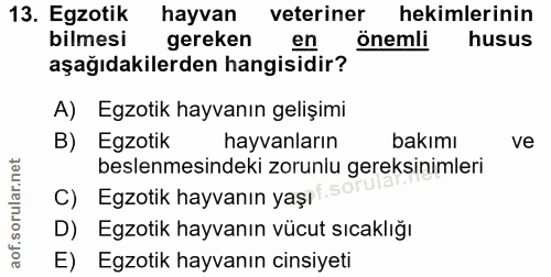 13. soru: Egzotik hayvan veteriner hekimlerinin bilmesi gereken en önemli husus aşağıdakilerden hangisidir? A) Egzotik hayvanın…