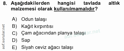 8. soru: Aşağıdakilerden hangisi tavlada altlık malzemesi olarak kullanılmamalıdır? A) Odun talaşı B) Kağıt kırpıntısı C) Çam…