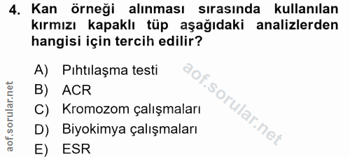 4. soru: Kan örneği alınması sırasında kullanılan kırmızı kapaklı tüp aşağıdaki analizlerden hangisi için tercih edilir? A) Pı…