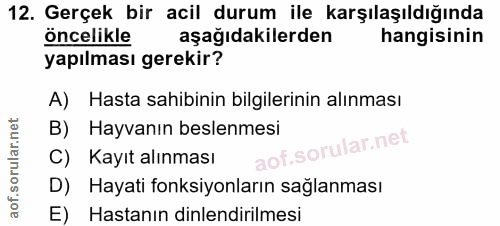12. soru: Gerçek bir acil durum ile karşılaşıldığında öncelikle aşağıdakilerden hangisinin yapılması gerekir? A) Hasta sahibini…
