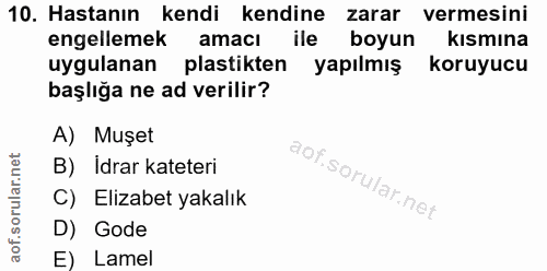 10. soru: Hastanın kendi kendine zarar vermesini engellemek amacı ile boyun kismına uygulanan plastikten yapılmış koruyucu başl…