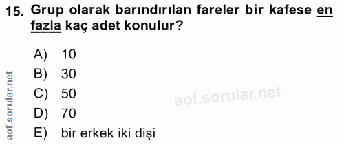 15. soru: Grup olarak barındırılan fareler bir kafese en fazla kaç adet konulur? A) 10 B) 30 C) 50 D) 70 E) bir erkek iki dişi