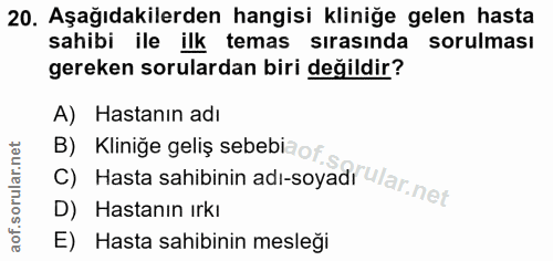 20. soru: Aşağıdakilerden hangisi kliniğe gelen hasta sahibi ile ilk temas sırasında sorulması gereken sorulardan biri değildir…