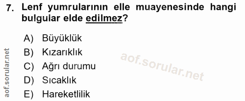 7. soru: Lenf yumrularının elle muayenesinde hangi bulgular elde edilmez? A) Büyüklük B) Kızarıklık C) Ağrı durumu D) Sıcaklık…