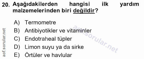 20. soru: Aşağıdakilerden hangisi ilk yardım malzemelerinden biri değildir? A) Termometre B) Antibiyotikler ve vitaminler C) En…