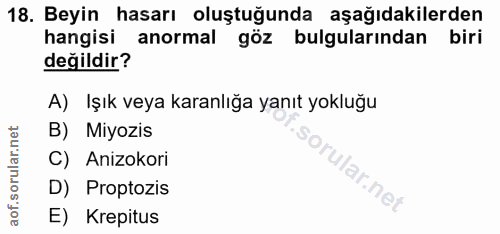 18. soru: Beyin hasarı oluştuğunda aşağıdakilerden hangisi anormal göz bulgularından biri değildir? A) Işık veya karanlığa yanı…