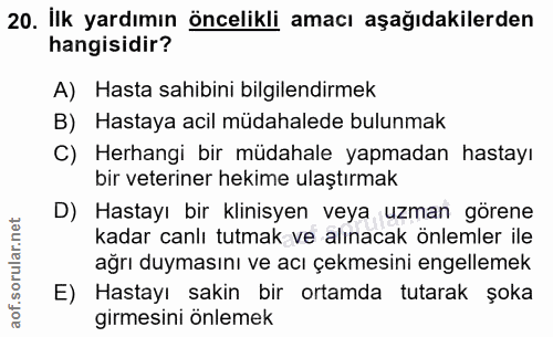 20. soru: İlk yardımın öncelikli amacı aşağıdakilerden hangisidir? A) Hasta sahibini bilgilendirmek B) Hastaya acil müdahalede…