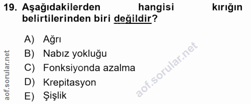 19. soru: Aşağıdakilerden hangisi kırığın belirtilerinden biri değildir? A) Ağrı lar.net B) Nabız yokluğu C) Fonksiyonda azalma…