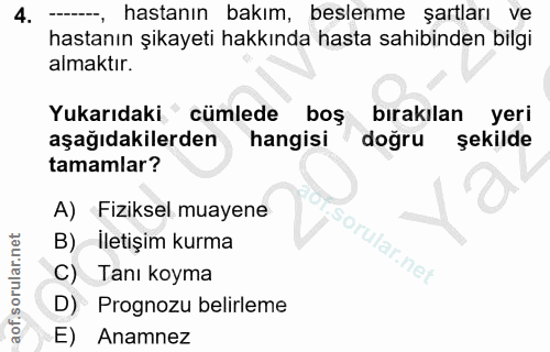 4. soru: hastanın bakım, beslenme şartları ve hastanın şikayeti hakkında hasta sahibinden bilgi almaktır. Yukarıdaki' cümlede…