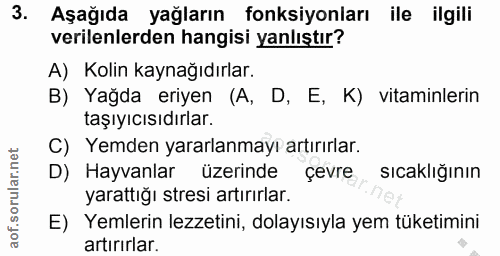3. soru: Aşağıda yağların fonksiyonları ile ilgili verilenlerden hangisi yanlıştır? A) Kolin kaynağıdırlar. B) Yağda eriyen (A…