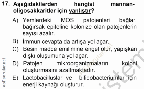 17. soru: Aşağıdakilerden hangisi mannan- oligosakkaritler için yanlıştır? A) Yemlerdeki MOS patojenleri bağlar, bağırsak epite…