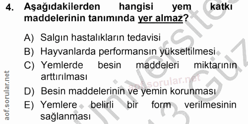 4. soru: Aşağıdakilerden hangisi yem katkı maddelerinin tanımında yer almaz? A) Salgın hastalıkların tedavisi B) Hayvanlarda p…