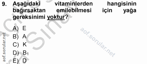 9. soru: Aşağıdaki vitaminlerden hangisinin bağırsaktan emilebilmesi için yağa gereksinimi yoktur? A) E B) . A C) K D) B1 -E) D