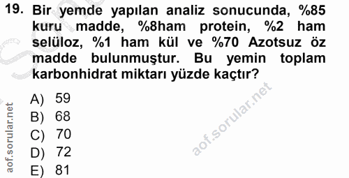 19. soru: Bir yemde yapılan analiz sonucunda, %85 kuru madde, %8ham protein, %2 ham selüloz, %1 ham kül ve %70 Azotsuz öz madde…