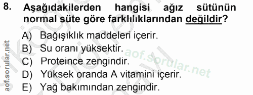 8. soru: Aşağıdakilerden hangisi ağız sütünün normal süte göre farkhılıklarından değildir? A) Bağışıklık maddeleri içerir. B)…