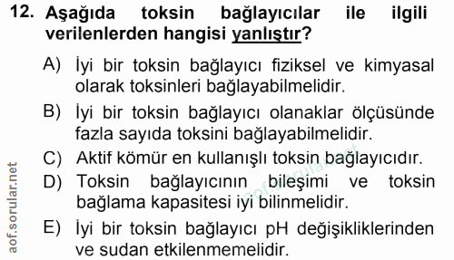 12. soru: Aşağıda toksin bağlayıcılar ile ilgili verilenlerden hangisi yanlıştır? A) İyi bir toksin bağlayıcı fiziksel ve kimya…