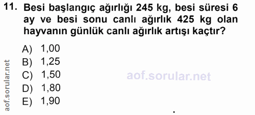 11. soru: Besi başlangıç ağırlığı 245 kg, besi süresi 6 ay ve besi sonu canlı ağırlık 425 kg olan hayvanın günlük canlı ağırlık…