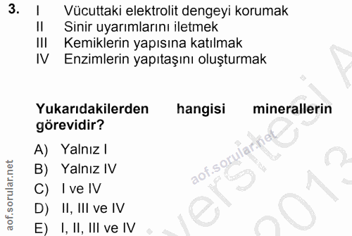 3. soru: Vücuttaki elektrolit dengeyi korumak Il Sinir uyarımlarını iletmek Kemiklerin yapısına katılmak IV Enzimlerin yapıtaş…