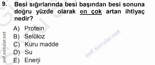 9. soru: Besi sığırlarında besi başından besi sonuna doğru yüzde olarak en çok artan ihtiyaç nedir? A) Protein B) Selüloz C) K…