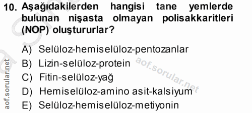 10. soru: Aşağıdakilerden hangisi tane yemlerde bulunan nişasta olmayan polisakkaritleri (NOP) oluştururlar? A) Selüloz-hemisel…