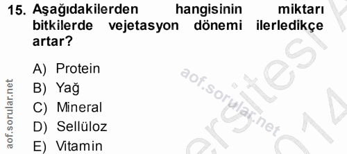15. soru: Aşağıdakilerden hangisinin miktarı bitkilerde vejetasyon dönemi ilerledikçe artar? A) Protein B) Yağ aof. sorularinet…