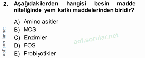 2. soru: Aşağıdakilerden hangisi besin madde niteliğinde yem katkı maddelerinden biridir? A) Amino asitler B) MOS C) Enzimler…