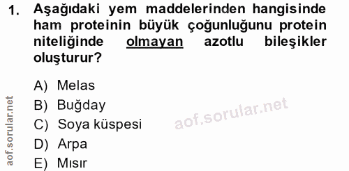 1. soru: Aşağıdaki yem maddelerinden hangisinde ham proteinin büyük çoğunluğunu protein niteliğinde olmayan azotlu bileşikler…