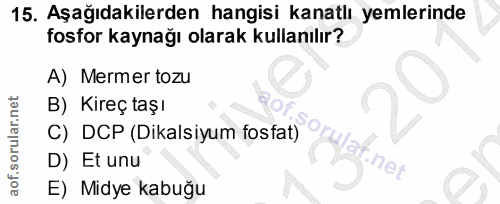 15. soru: Aşağıdakilerden hangisi kanatlı yemlerinde fosfor kaynağı olarak kullanılır? A) Mermer tozu B) Kireç taşı C) DCP (Dik…